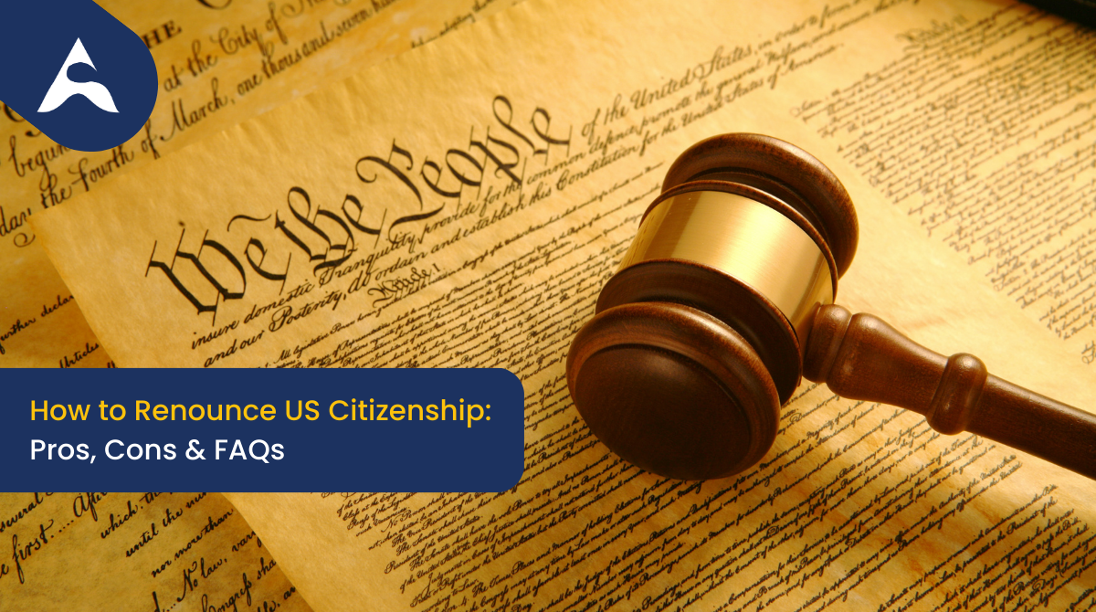 How to Renounce US Citizenship Pros, Cons & FAQs